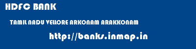 HDFC BANK  TAMIL NADU VELLORE ARKONAM ARAKKONAM  banks information 